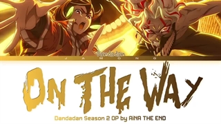 اوپنینگ کامل فصل دوم انیمه دان‌دادان - "On The Way" توسط AiNA THE END (متن آهنگ)