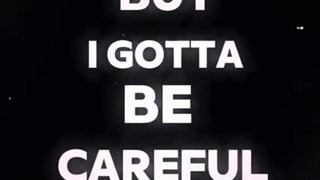 (: . . .But I gotta be careful