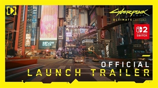 تریلر لانچ بازی Cyberpunk 2077 Ultimate Edition برای دستگاه نینتندو سوئیچ 2