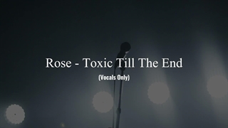 Toxic till the end-Rosé-Acapella